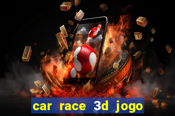 car race 3d jogo de carros